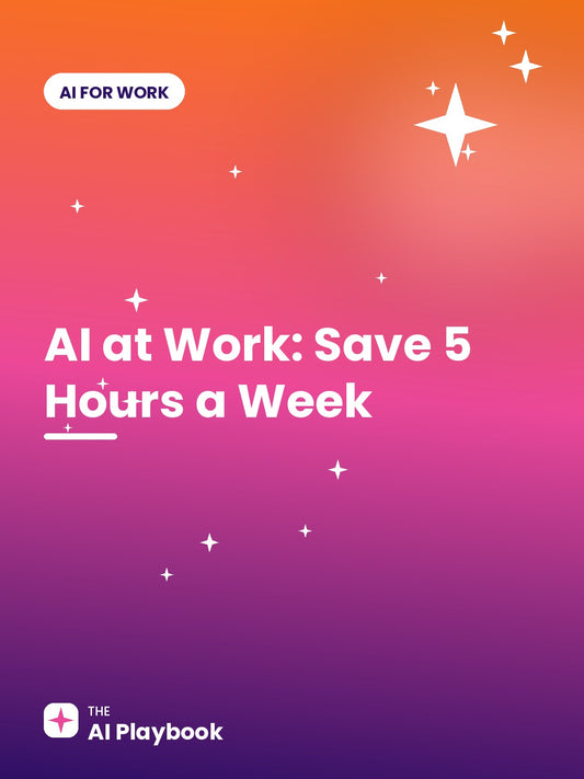 AI at Work: The Non-Techie's Guide to Saving 5 Hours a Week